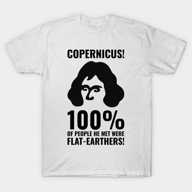 Copernicus vs. Flat-Earthers 1 T-Shirt by NeverDrewBefore